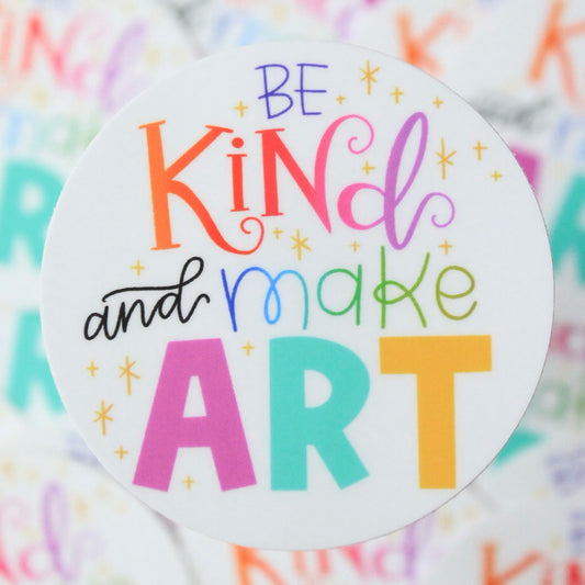 Be Kind and Make Art Vinyl Sticker