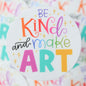Be Kind and Make Art Vinyl Sticker