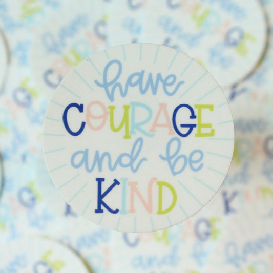 Have Courage and Be Kind Vinyl Sticker