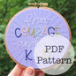 PDF Embroidery Pattern: Have Courage and Be Kind